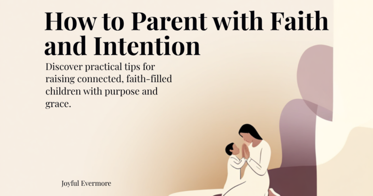 How to Parent with Faith and Intention (Even on the Hard Days)